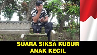 Suara siksa kubur anak kecil seperti inikah' subhanaallah ternyata ini kenikmatan kubur