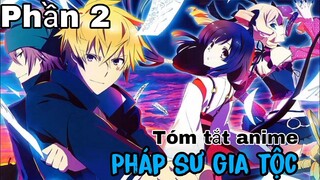 Tóm tắt Anime: " Pháp sư gia tộc " | Phần 2 | Review Anime hay