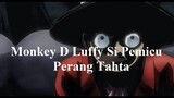 Monkey D Luffy Si Pemicu Perang Tahta