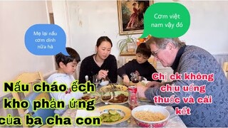 Cháo ếch kho phản ứng của ba cha con/ngày thứ 5 cách ly/ẩm thực Việt nam/Cuộc sống pháp/món ngon