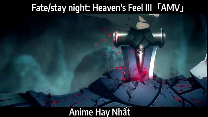 Fate/stay night: Heaven's Feel III「AMV」Hay Nhất