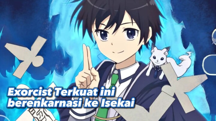 Exorcist Terkuat ini berenkarnasi ke Isekai