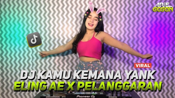 DJ KAMU KEMANA YANK SAMA SIAPA YANK X ELING AE X PELANGGARAN JEDAG JEDUG VIRAL TIK TOK TERBARU 2024