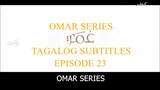 Omar Series Tagalog Subtitles Episode 23