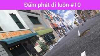 Đấm phát đi luôn p10