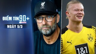 Điểm tin 90+ ngày 5/3 | Klopp tiết lộ thời điểm chia tay Liverpool; Barca nhắm mua Erling Haaland