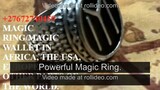 +27672740459 MAGIC RINGMAGIC WALLET IN AFRICA, THE USA, EUROPE, AND OTHER PARTS OF THE WORLD.