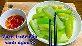 Cách Luộc Bầu xanh ngon giòn ngọt đơn giản | Ẩm thực Việt