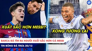 TIN BÓNG ĐÁ TRƯA 20/12: Barca đã tìm ra người xuất sắc hơn cả Messi? Mbappe chốt XONG tương lai