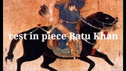 Rest in piece Batu Khan