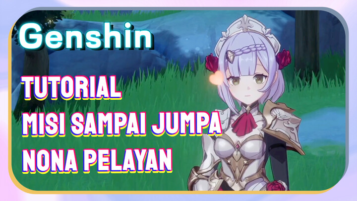 [Genshin, Tutorial] Misi sampai jumpa, Nona Pelayan