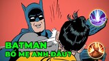 Giải cứu liên quân #5: Ô Batman, bố mẹ anh đâu?