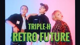 【Retro Future】复古性感未来【狗儿x礼礼x小野】【Triple-H】