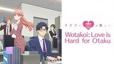 Wotakoi : Love Is Hard For Otaku [SUB INDO] || OPENING ★