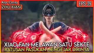 XIAO FAN VS EVERYBODY !! SATU SEKTE MENGEJAR DIRINYA - Alur Cerita Donghua #ZX PART 39