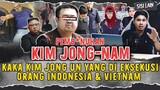 KAKAK KIM JONG-UN DI PRANK HINGGA TEW4S OLEH PEREMPUAN INDONESIA DAN VIETNAM | KIM JONG NAM