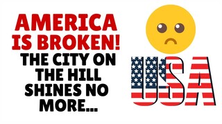 America is Broken The City On a Hill Shines No More