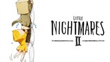 【Little Nightmare 2】 Ngọt ngào ngọt ngào, ngọt đến tận răng!