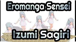 [Eromanga Sensei MMD] Izumi Sagiri Menarikan Kimagure Mercy_C