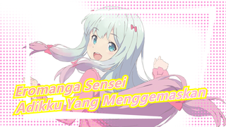 [Eromanga Sensei/MAD/AMV] Adikku Yang Menggemaskan