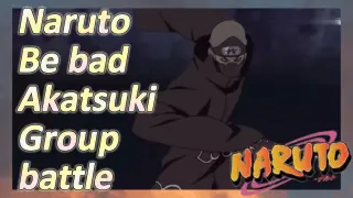 Naruto Be bad Akatsuki Group battle