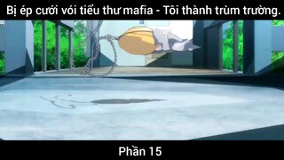 Bị ép cưới vói tiểu thư mafia - Tôi thành trùm trường #15