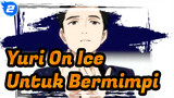 [Yuri!!! On Ice] Untuk Bermimpi_2