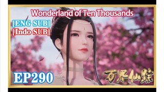 Wonderland of Ten Thousands EP290 Subtitel Indonesia