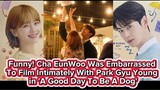 Funny! Cha EunWoo Was Embarrassed To Film Intimately With Park Gyu Young in 'A Good Day To Be A Dog'