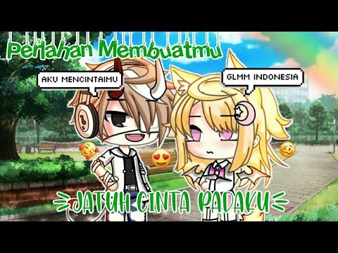 Perlahan Membuatmu Jatuh Cinta❤《Glmm Indonesia》《Gacha Life Indonesia》