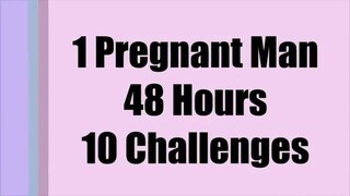 1 Pregnant Man takes on 10 Embarrassing Challenges in 48 hours!
