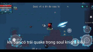 khi bạn có trái quake trong soul knight kiểu