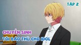 Tóm Tắt Anime | Chuyển Sinh Tôi Thành Con Của Idol 16 tuổi | Oshi No Ko | Tập 2 | Review Anime