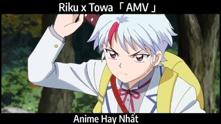 Riku x Towa「 AMV 」Hay Nhất