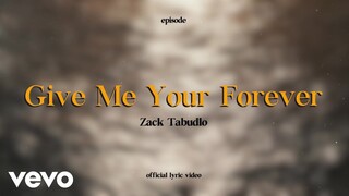 Zack Tabudlo - Give Me Your Forever (Lyric Video)