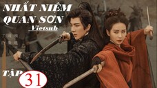 Nhất Niệm Quan Sơn - Tập 31 | Vietsub - Lưu Thi Thi, Lưu Vũ Ninh