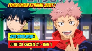 PEMUDA YANG MENJADI WADAH KUTUKAN TERKUAT - ALUR CERITA ANIME JUJUTSU KAISEN SEASON 1 - BAG. 1