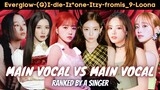 ranking the main vocals of IZ*ONE, ITZY, LOONA, (G)I-DLE, EVERGLOW, & FROMIS_9