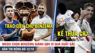 TIN BÓNG ĐÁ 12/10 | Messi bầu QBV cho Benzema vì quá hay, Real tìm được người thay thế hoàn hảo CR7