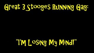 Great 3 Stooges Running Gag: "I'm Losing My Mind!"