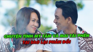 Chuyện Tình Mỹ Tâm Và Mai Tài Phến:Tại Sao Lại Phản Đối?