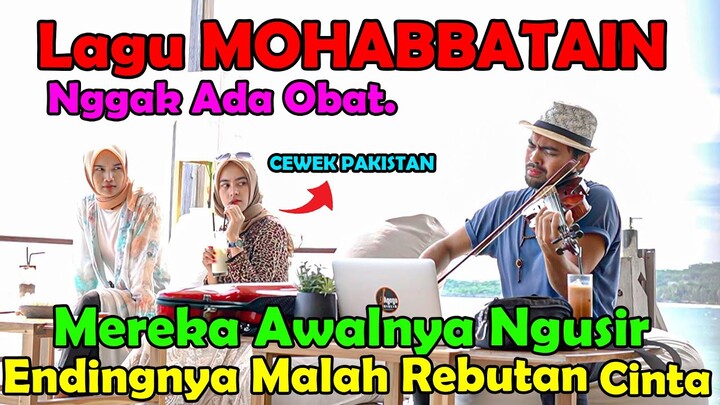 Lagu MOHABBATAIN Nggak Ada Obat. Cewek Pakistan Awalnya Ngusir, Endingnya Malah Jatuh Hati.