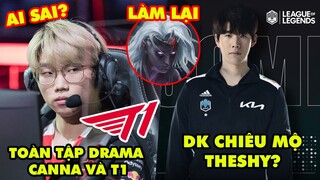 Update LMHT: Toàn tập Drama giữa Canna và T1, DK chiêu mộ TheShy, Varus làm lại hiệu ứng cực ngầu