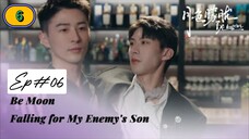 Be Moon：Falling For My Enemy's Son EP 06 (bl) ENG SUB