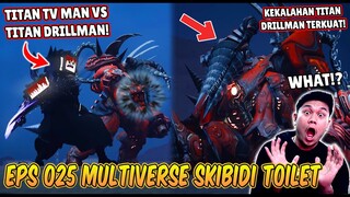 EPISODE BARU 025 SKIBIDI TOILET MULTIVERSE! TITAN DRILLMAN UPGRADE VS TITAN TV MAN UPGRADE