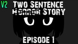 (V2) Two Sentence  ̶H̶o̶r̶r̶o̶r̶  Story Animation [Episode 1]