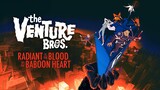 The Venture Bros.: Radiant Is the Blood of the Baboon Heart Link in the Description