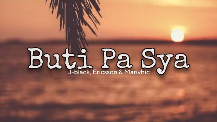 Buti Pa Sya ðŸ’”ðŸ’” - J-black , Ericsson & Marivhic ( Lyrics Video )