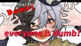 【文豪野犬|meme】Everyone Is Dumb!