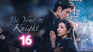 🇨🇳 EP16 Be Your Knight [eng sub]